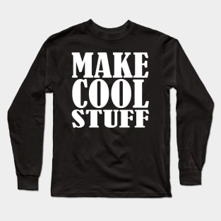 Make Cool Stuff Long Sleeve T-Shirt